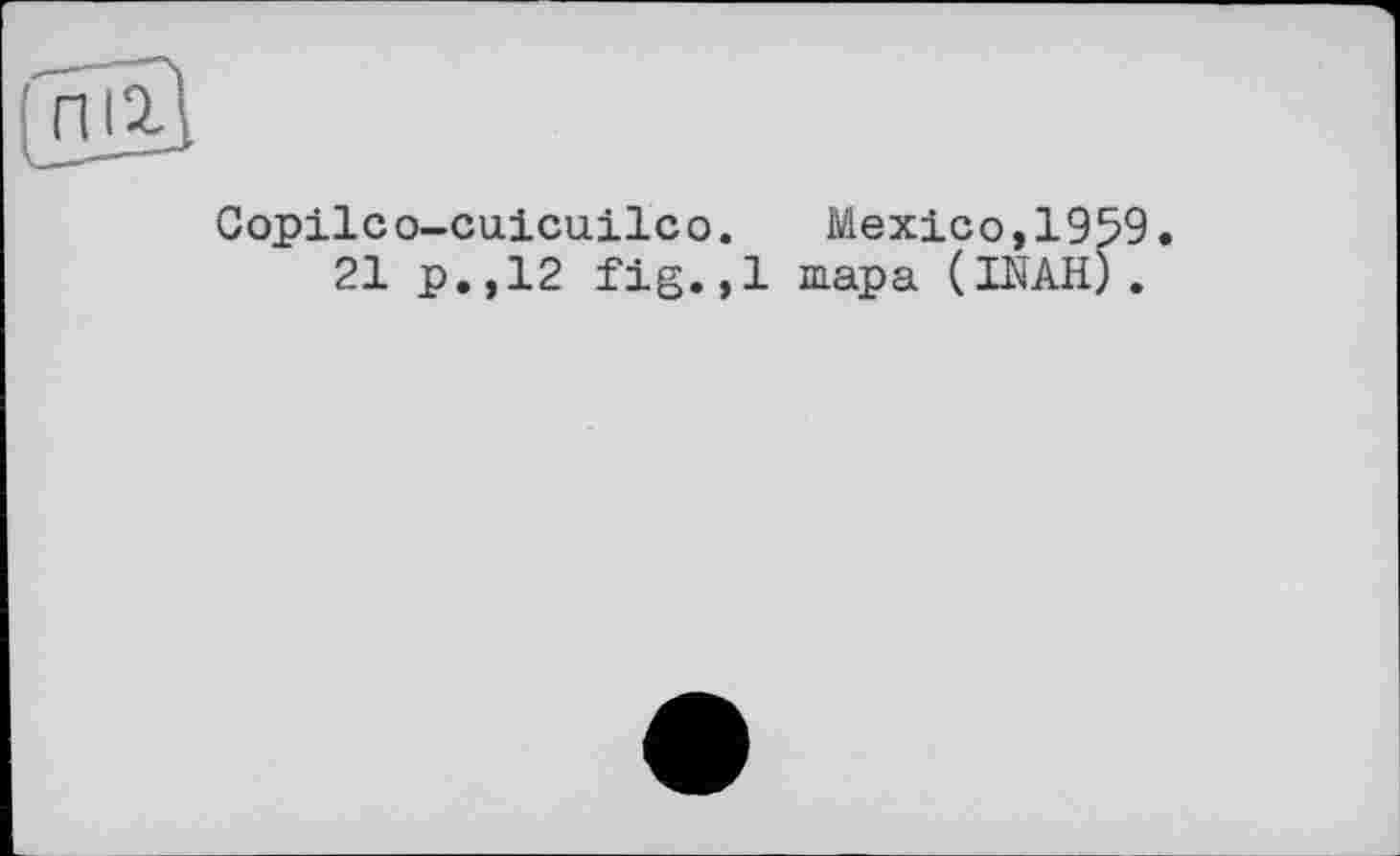 ﻿Copilco-cuicuilcо. Mexico,1959.
21 р.,12 fig.,1 шара (INAH).